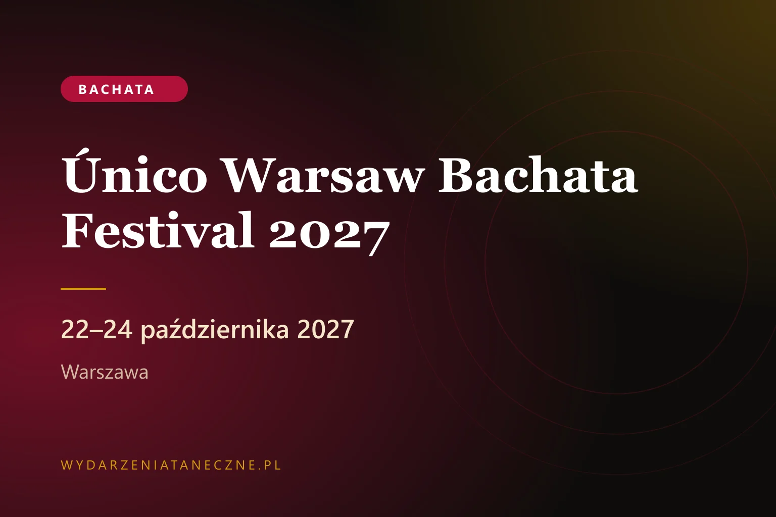 Único Warsaw Bachata Festival 2027 — Warszawa, 22–24 października